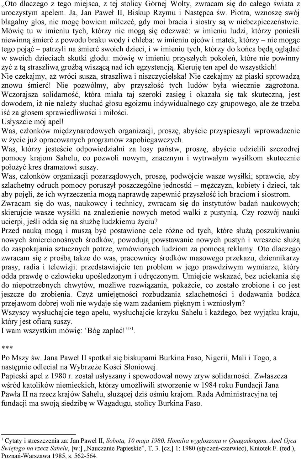 Mówię tu w imieniu tych, którzy nie mogą się odezwać: w imieniu ludzi, którzy ponieśli niewinną śmierć z powodu braku wody i chleba: w imieniu ojców i matek, którzy nie mogąc tego pojąć patrzyli na