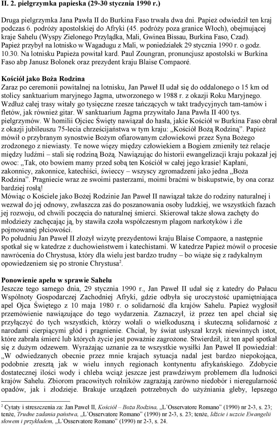Papież przybył na lotnisko w Wagadugu z Mali, w poniedziałek 29 stycznia 1990 r. o godz. 10.30. Na lotnisku Papieża powitał kard.