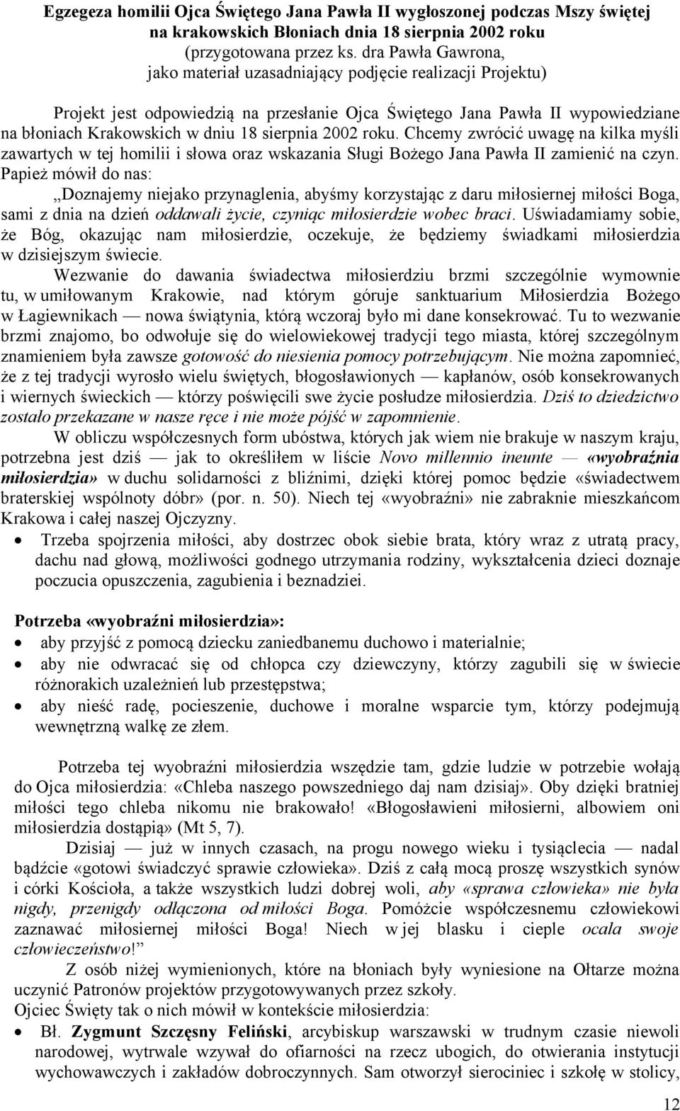 sierpnia 2002 roku. Chcemy zwrócić uwagę na kilka myśli zawartych w tej homilii i słowa oraz wskazania Sługi Bożego Jana Pawła II zamienić na czyn.