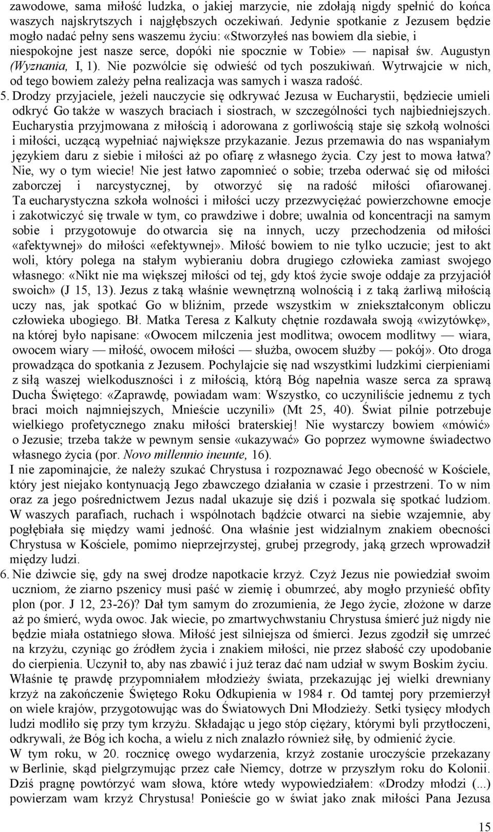 Augustyn (Wyznania, I, 1). Nie pozwólcie się odwieść od tych poszukiwań. Wytrwajcie w nich, od tego bowiem zależy pełna realizacja was samych i wasza radość. 5.