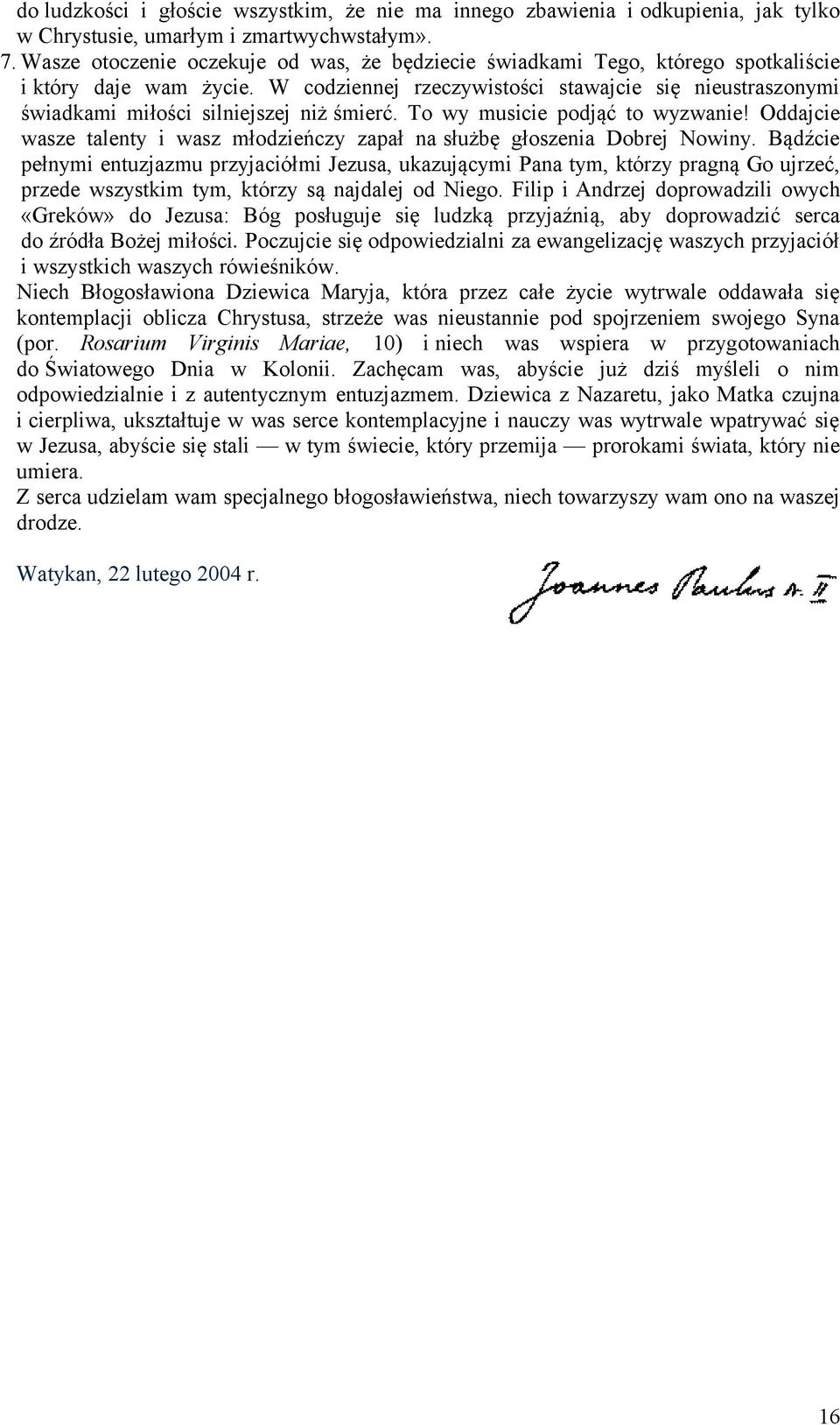 W codziennej rzeczywistości stawajcie się nieustraszonymi świadkami miłości silniejszej niż śmierć. To wy musicie podjąć to wyzwanie!