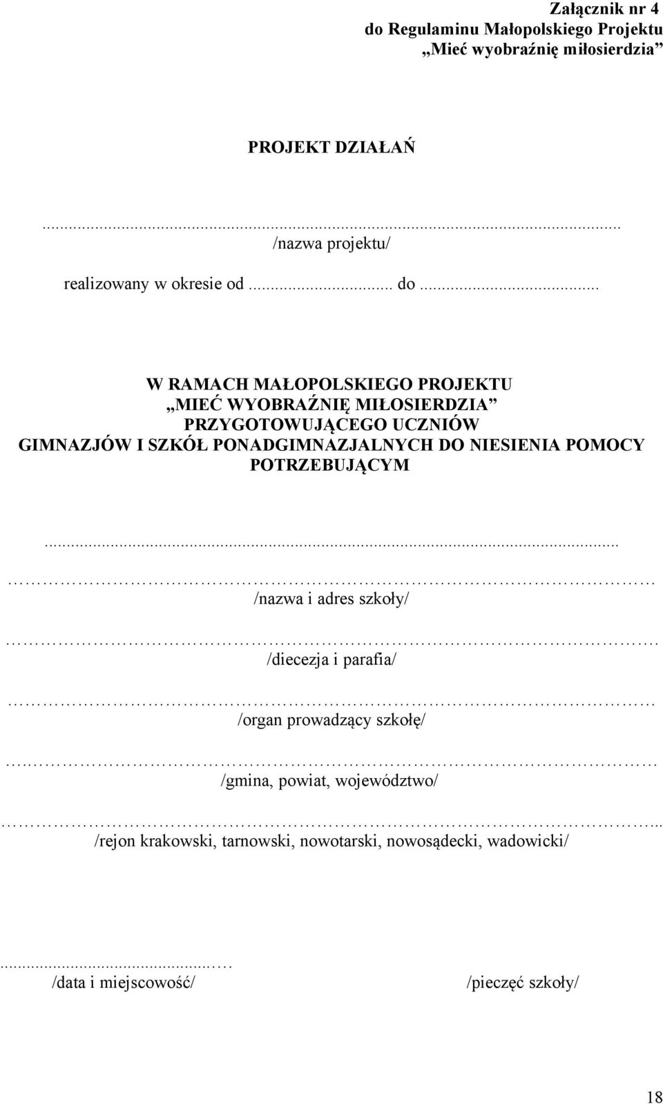 .. W RAMACH MAŁOPOLSKIEGO PROJEKTU MIEĆ WYOBRAŹNIĘ MIŁOSIERDZIA PRZYGOTOWUJĄCEGO UCZNIÓW GIMNAZJÓW I SZKÓŁ PONADGIMNAZJALNYCH DO