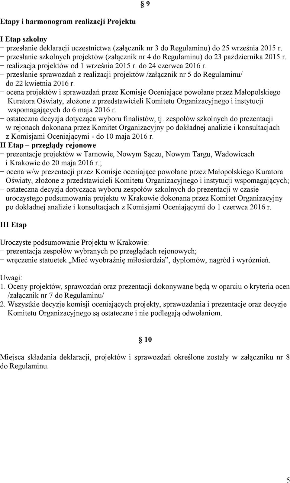 przesłanie sprawozdań z realizacji projektów /załącznik nr 5 do Regulaminu/ do 22 kwietnia 2016 r.