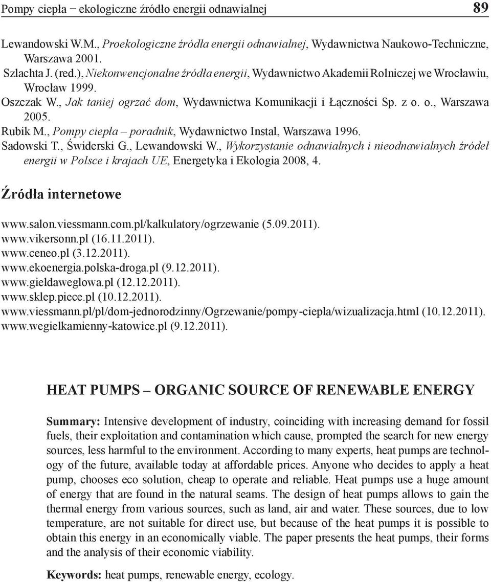 Rubik M., Pompy ciepła poradnik, Wydawnictwo Instal, Warszawa 1996. Sadowski T., Świderski G., Lewandowski W.