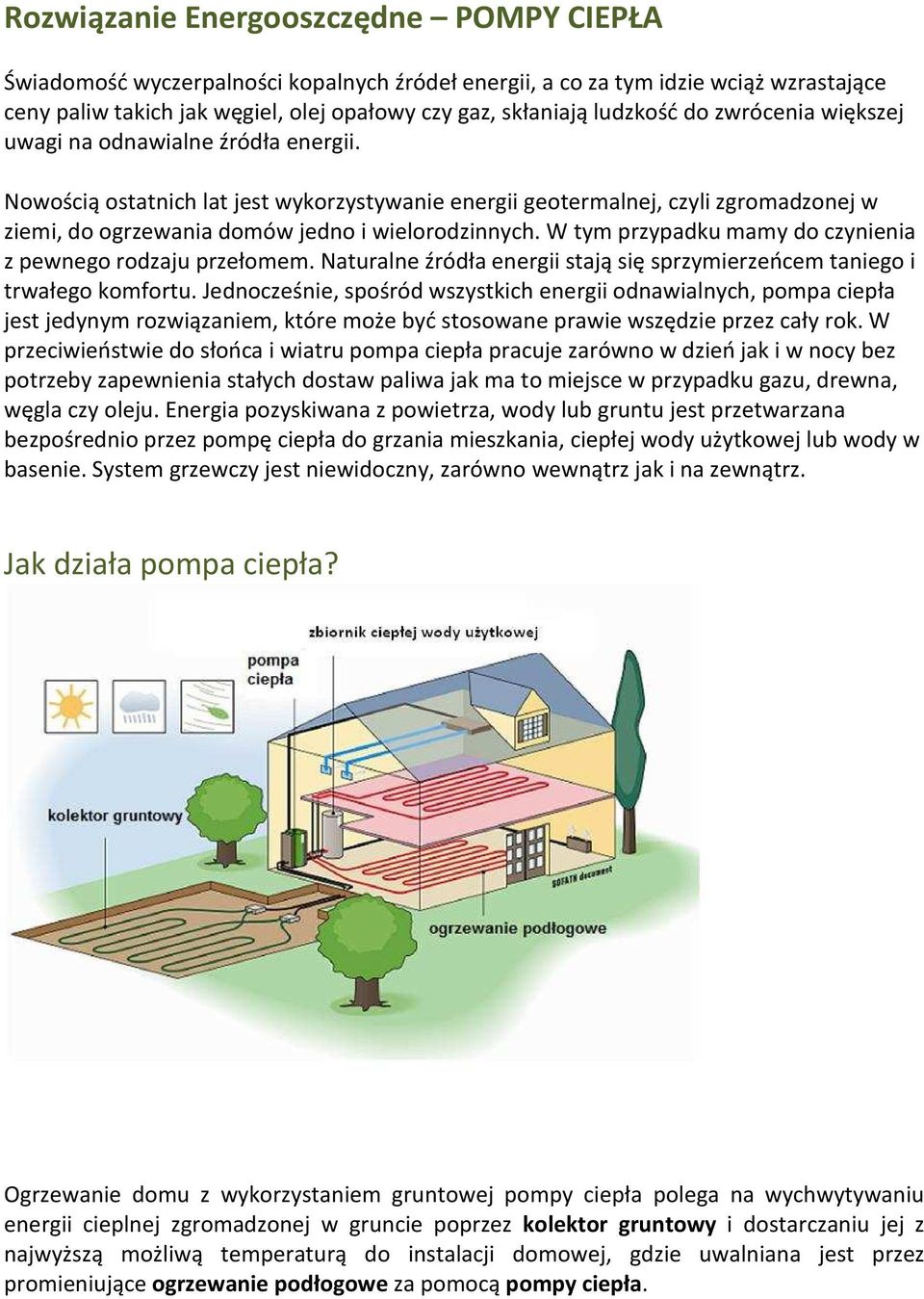 W tym przypadku mamy do czynienia z pewnego rodzaju przełomem. Naturalne źródła energii stają się sprzymierzeńcem taniego i trwałego komfortu.