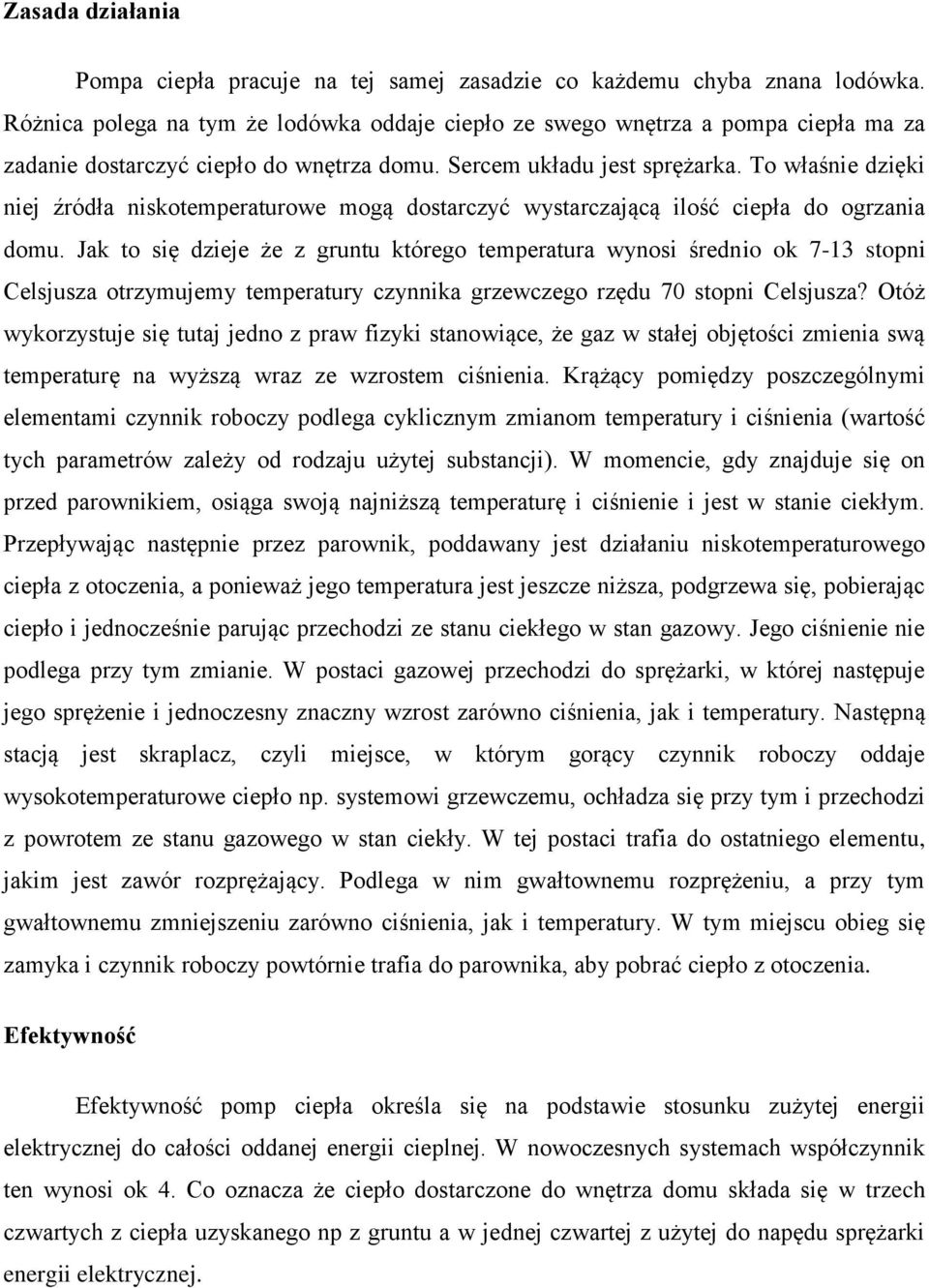 T właśnie dzięki niej źródła nisktemperaturwe mgą dstarczyć wystarczającą ilść ciepła d grzania dmu.