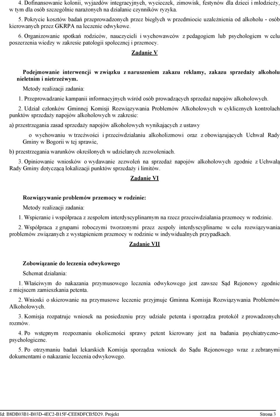 Organizowanie spotkań rodziców, nauczycieli i wychowawców z pedagogiem lub psychologiem w celu poszerzenia wiedzy w zakresie patologii społecznej i przemocy.