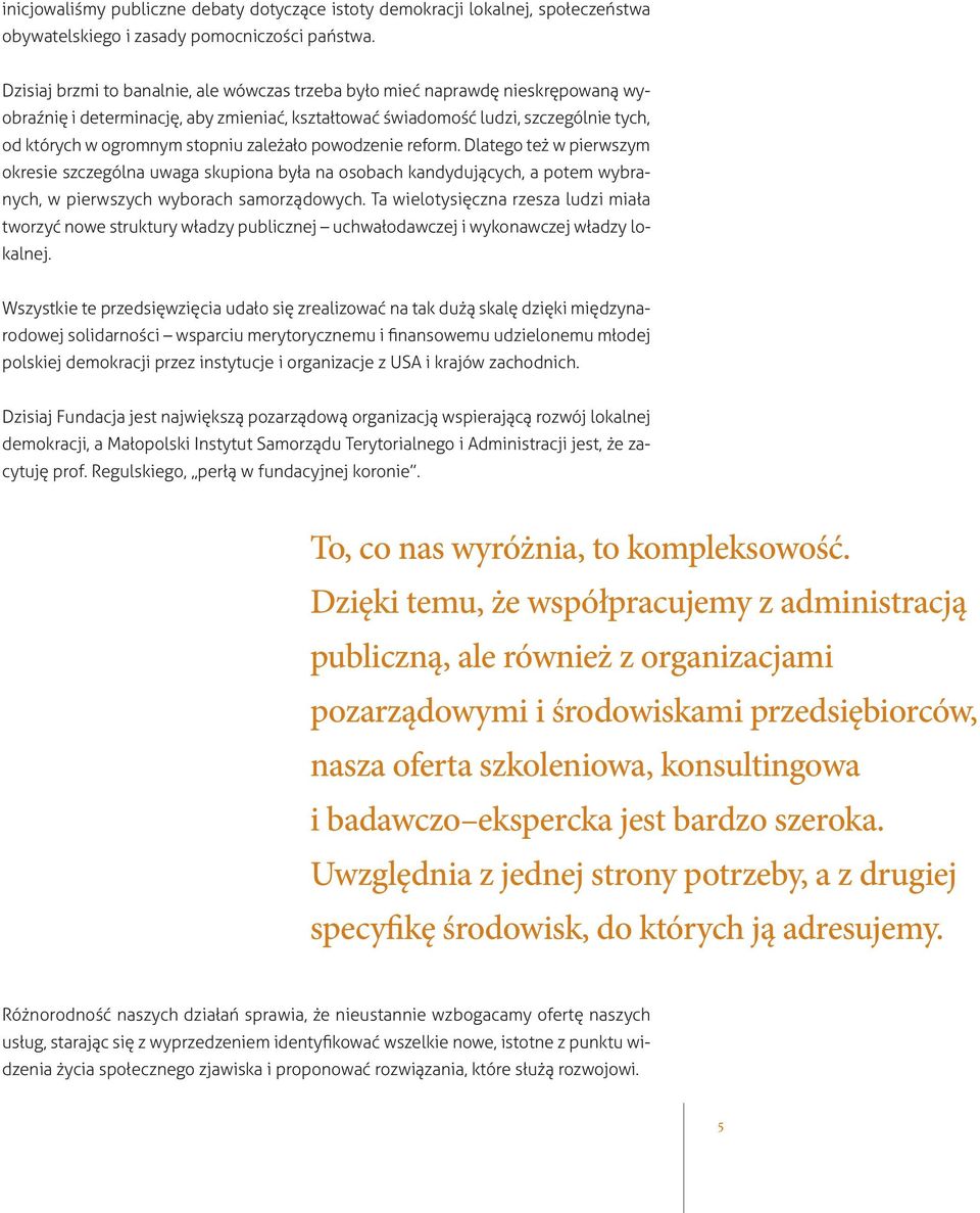 zależało powodzenie reform. Dlatego też w pierwszym okresie szczególna uwaga skupiona była na osobach kandydujących, a potem wybranych, w pierwszych wyborach samorządowych.