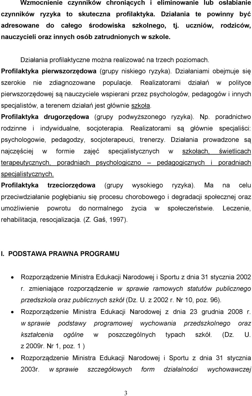 Działaniami obejmuje się szerokie nie zdiagnozowane populacje.