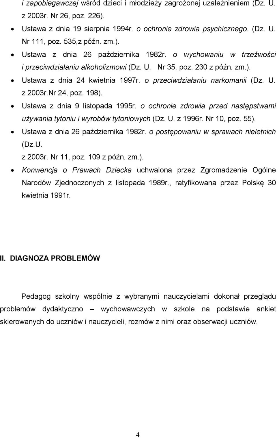 o przeciwdziałaniu narkomanii (Dz. U. z 2003r.Nr 24, poz. 198). Ustawa z dnia 9 listopada 1995r. o ochronie zdrowia przed następstwami używania tytoniu i wyrobów tytoniowych (Dz. U. z 1996r.