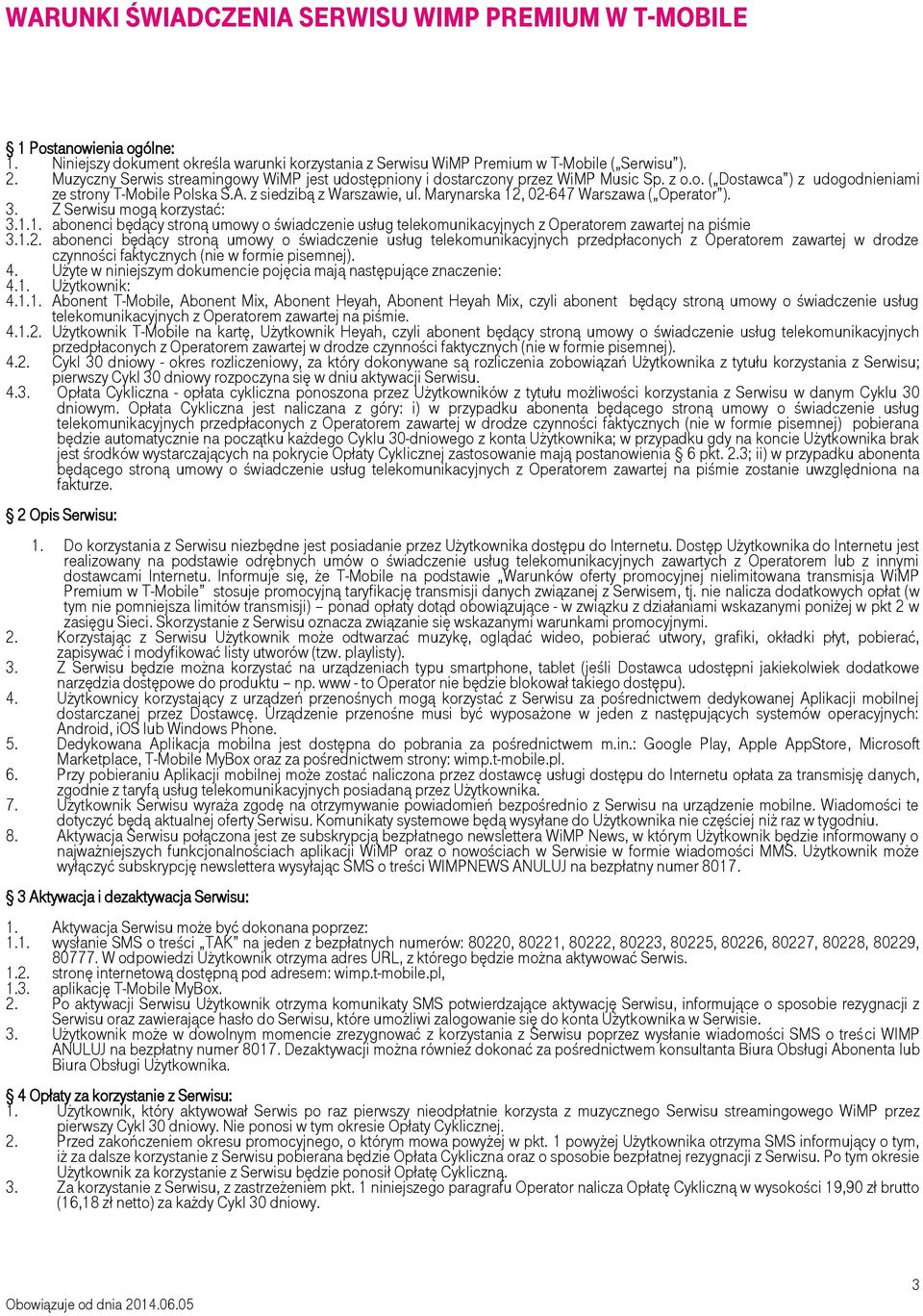 Marynarska 12, 02-647 Warszawa ( Operator ). 3. Z Serwisu mogą korzystać: 3.1.1. abonenci będący stroną umowy o świadczenie usług telekomunikacyjnych z Operatorem zawartej na piśmie 3.1.2. abonenci będący stroną umowy o świadczenie usług telekomunikacyjnych przedpłaconych z Operatorem zawartej w drodze czynności faktycznych (nie w formie pisemnej).