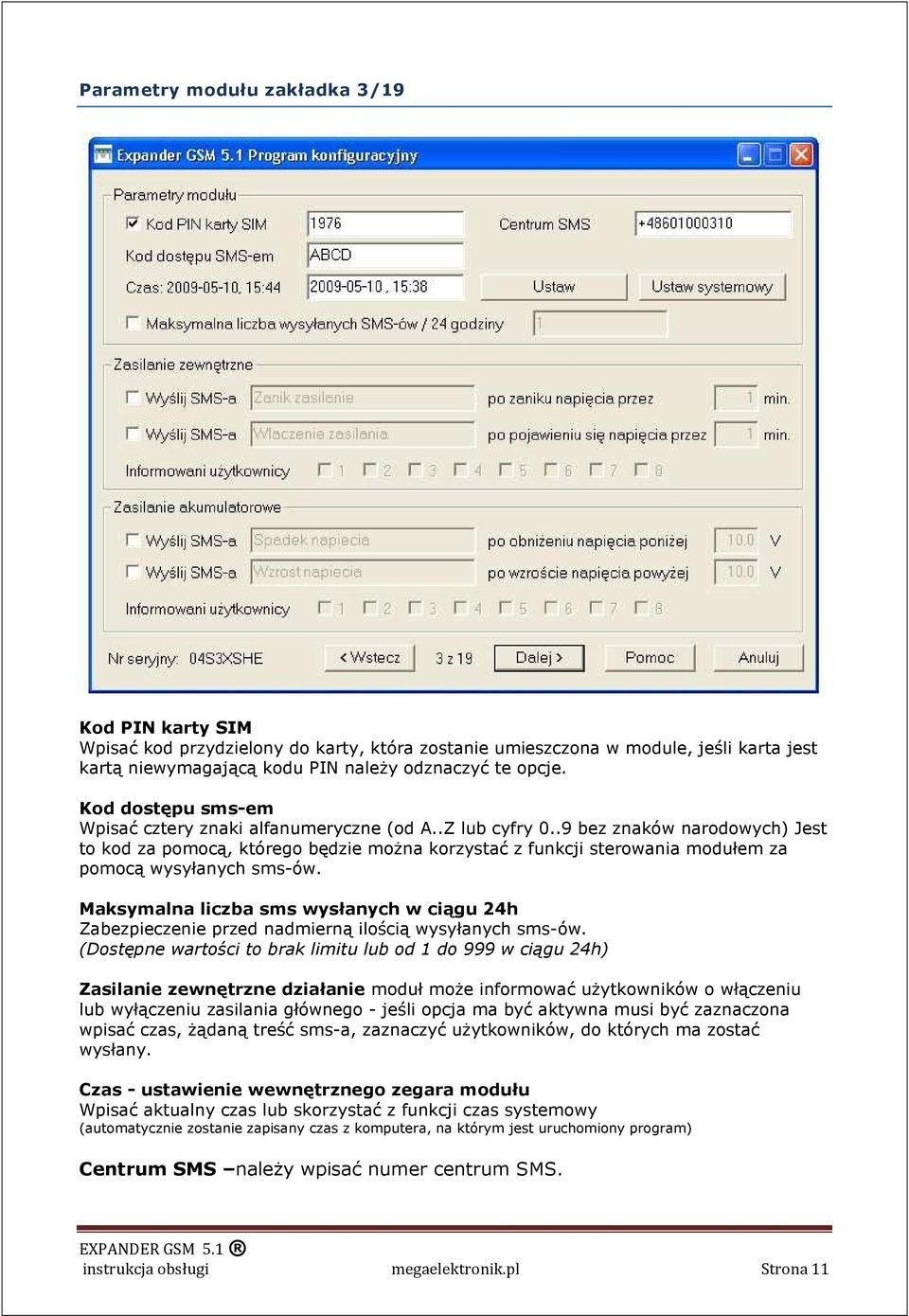 .9 bez znaków narodowych) Jest to kod za pomocą, którego będzie moŝna korzystać z funkcji sterowania modułem za pomocą wysyłanych sms-ów.