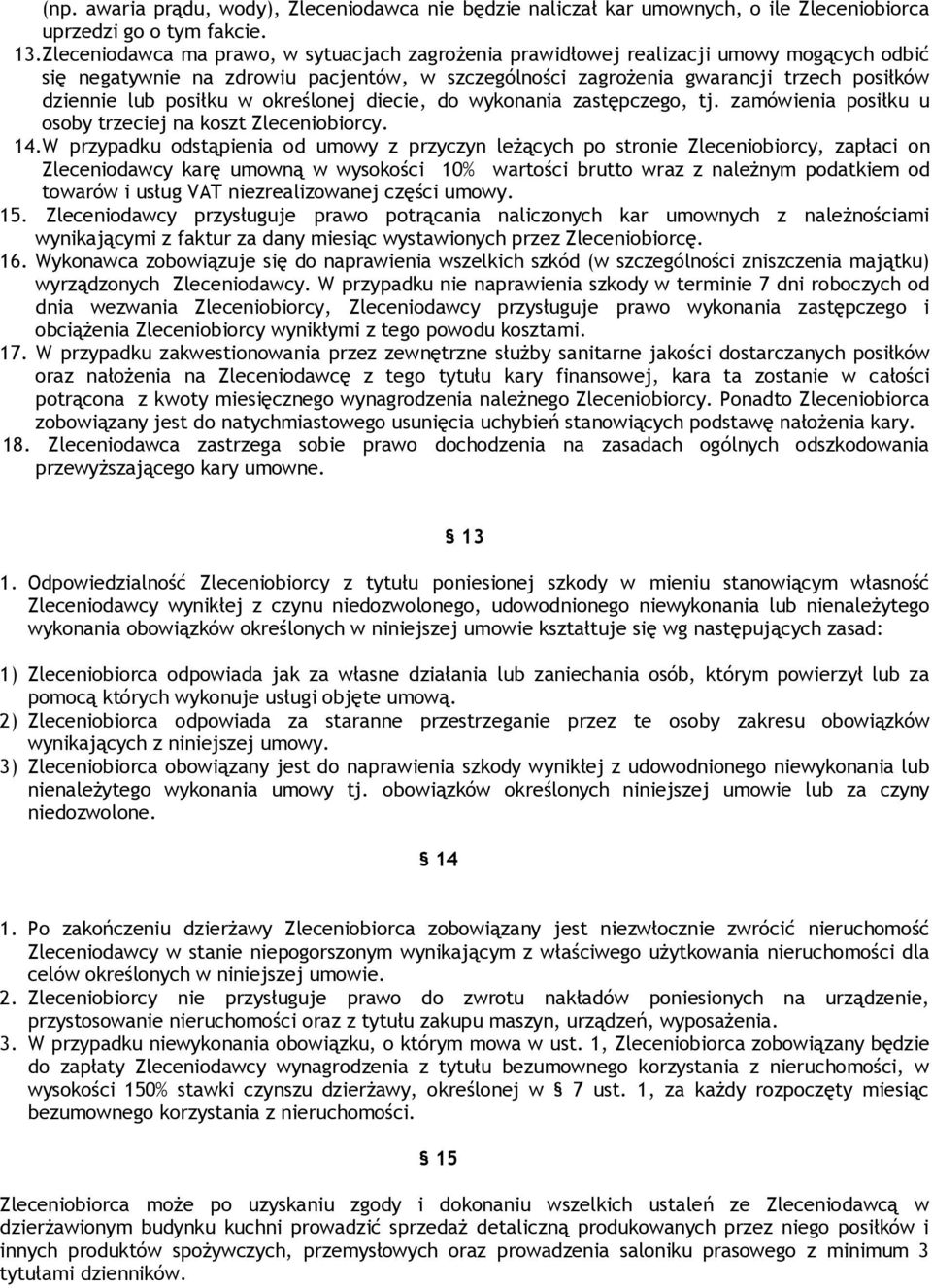 posiłku w określonej diecie, do wykonania zastępczego, tj. zamówienia posiłku u osoby trzeciej na koszt Zleceniobiorcy. 14.