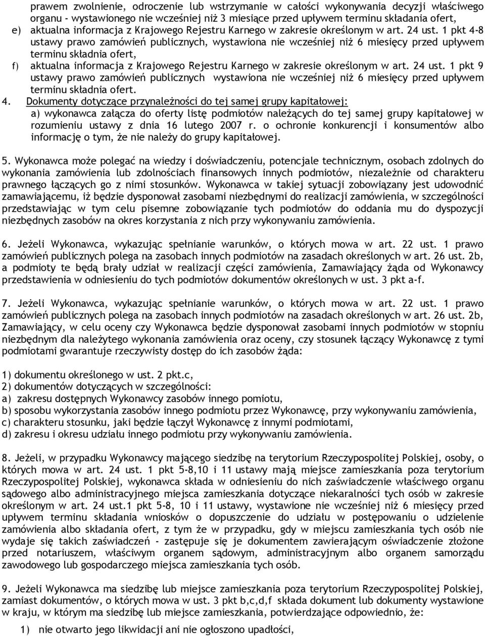 1 pkt 4-8 ustawy prawo zamówień publicznych, wystawiona nie wcześniej niż 6 miesięcy przed upływem terminu składnia ofert, f) aktualna informacja  1 pkt 9 ustawy prawo zamówień publicznych wystawiona