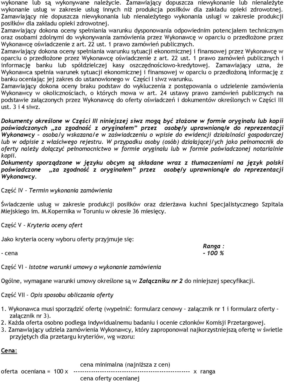 Zamawiający dokona oceny spełniania warunku dysponowania odpowiednim potencjałem technicznym oraz osobami zdolnymi do wykonywania zamówienia przez Wykonawcę w oparciu o przedłożone przez Wykonawcę