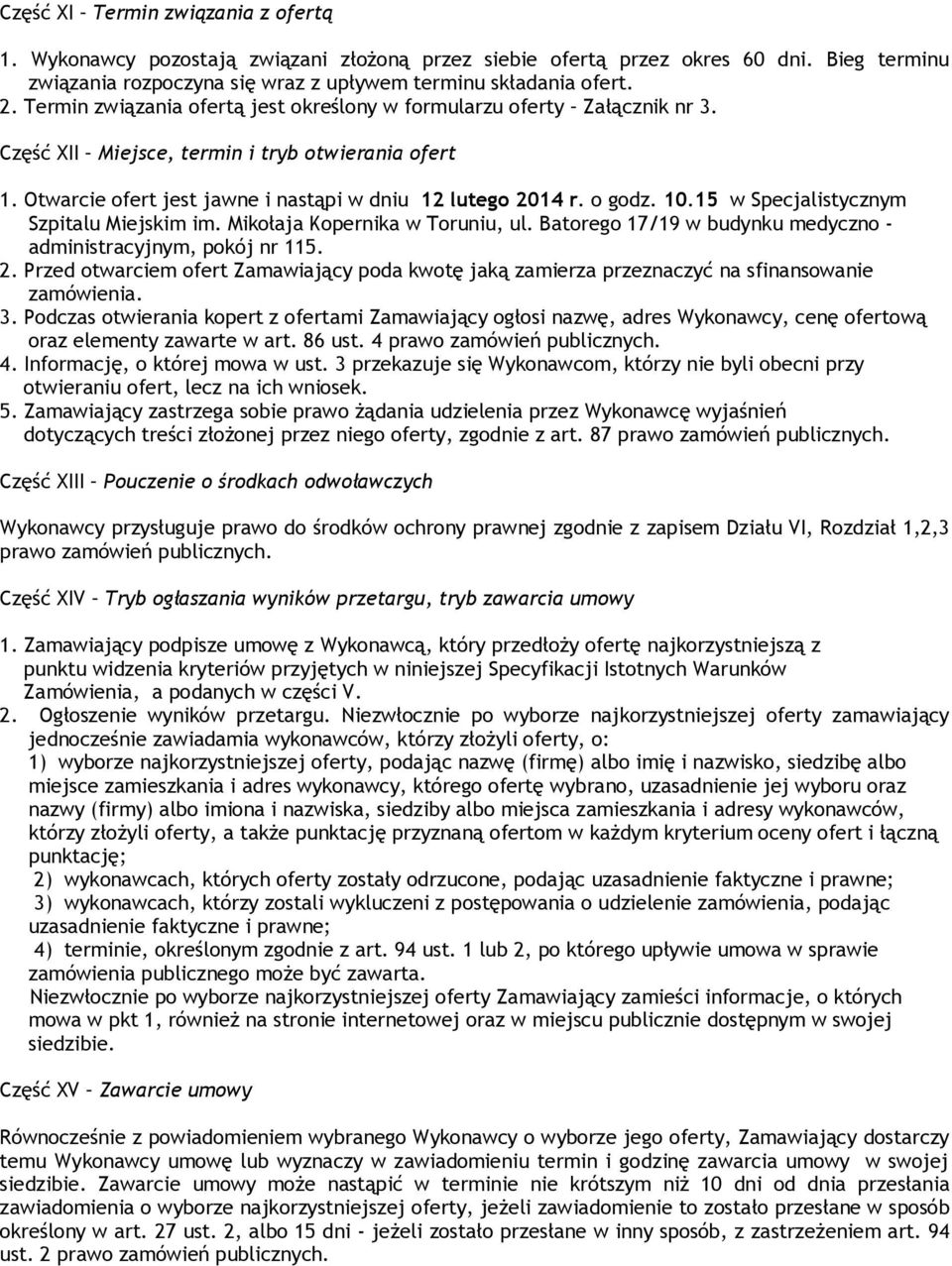 15 w Specjalistycznym Szpitalu Miejskim im. Mikołaja Kopernika w Toruniu, ul. Batorego 17/19 w budynku medyczno - administracyjnym, pokój nr 115. 2.