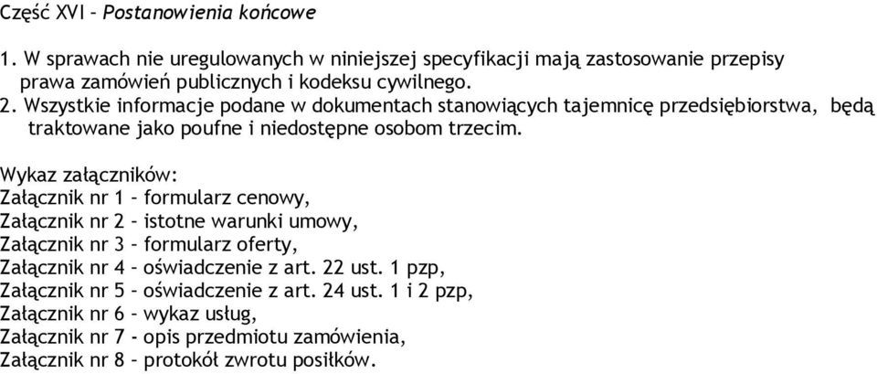 Wszystkie informacje podane w dokumentach stanowiących tajemnicę przedsiębiorstwa, będą traktowane jako poufne i niedostępne osobom trzecim.