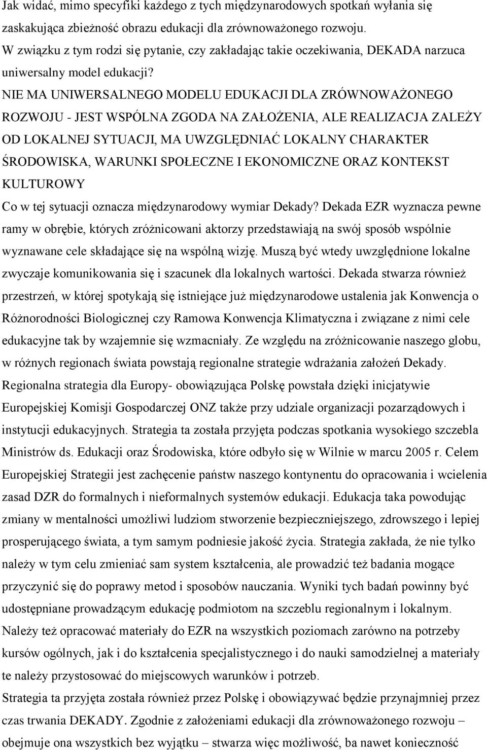 NIE MA UNIWERSALNEGO MODELU EDUKACJI DLA ZRÓWNOWAŻONEGO ROZWOJU - JEST WSPÓLNA ZGODA NA ZAŁOŻENIA, ALE REALIZACJA ZALEŻY OD LOKALNEJ SYTUACJI, MA UWZGLĘDNIAĆ LOKALNY CHARAKTER ŚRODOWISKA, WARUNKI