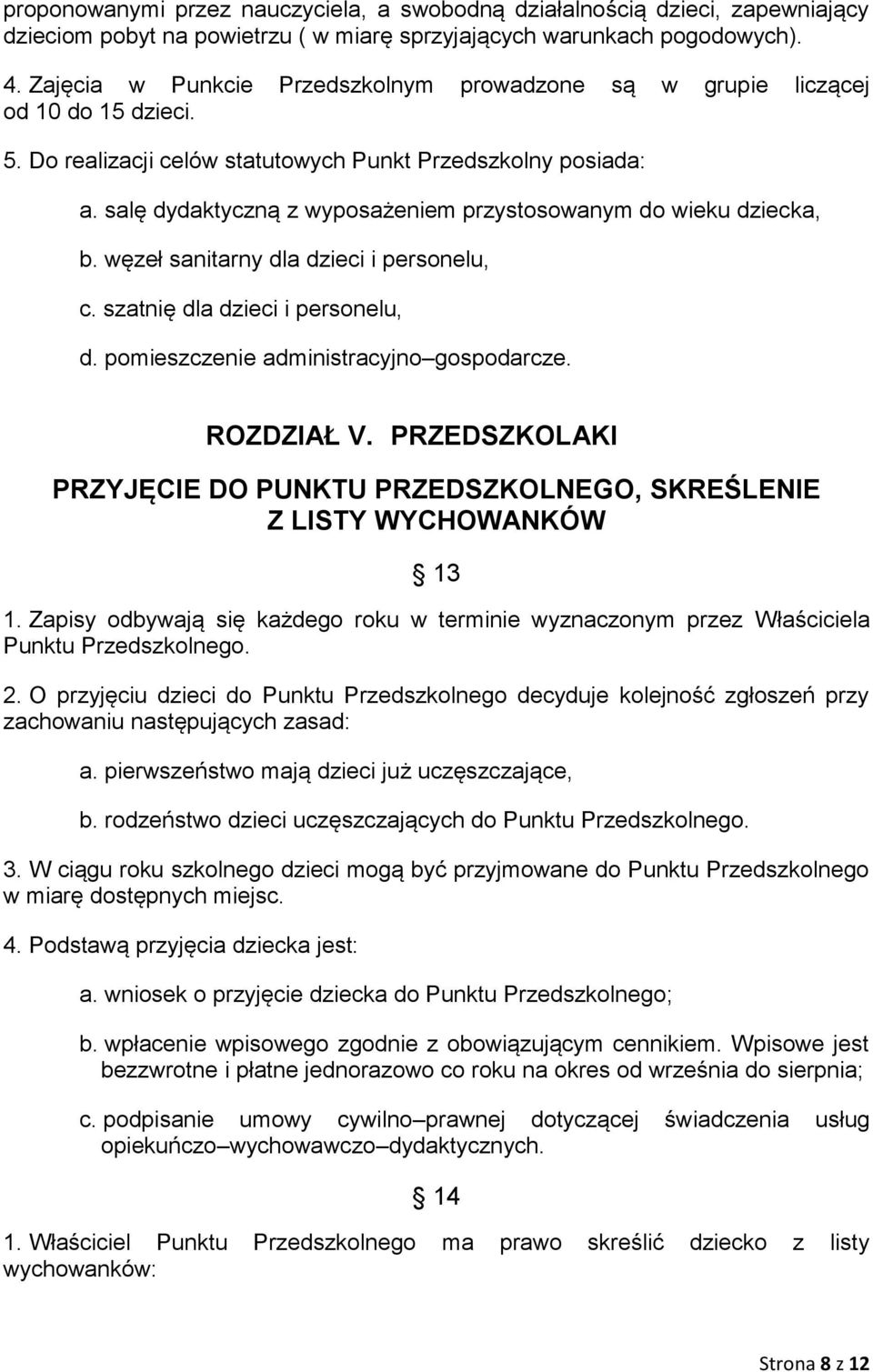 salę dydaktyczną z wyposażeniem przystosowanym do wieku dziecka, b. węzeł sanitarny dla dzieci i personelu, c. szatnię dla dzieci i personelu, d. pomieszczenie administracyjno gospodarcze. ROZDZIAŁ V.