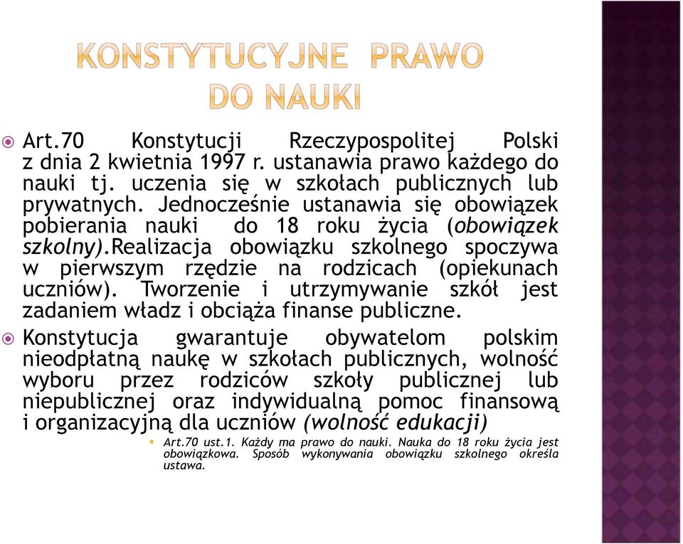 Tworzenie i utrzymywanie szkół jest zadaniem władz i obciąża finanse publiczne.