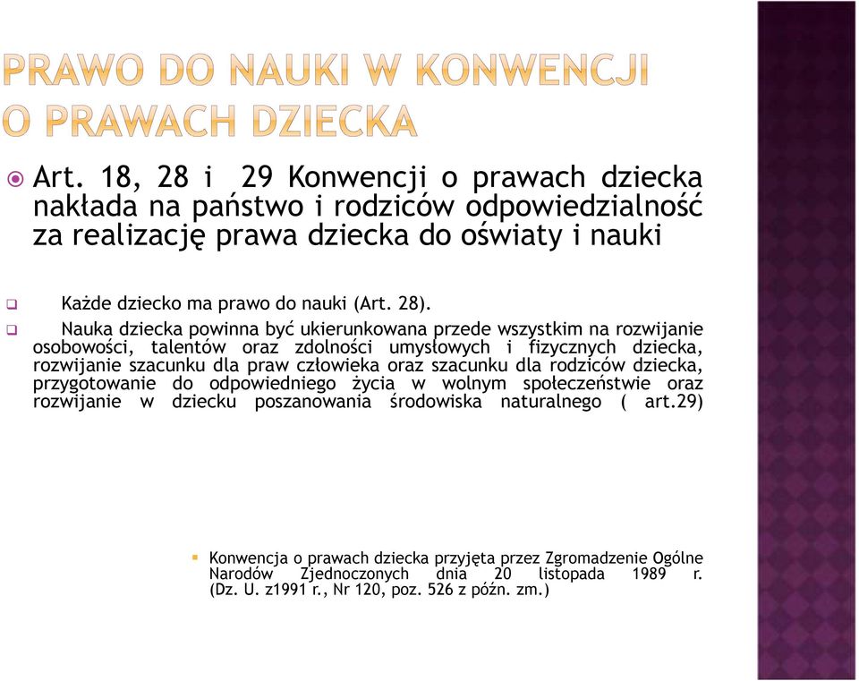 Nauka dziecka powinna być ukierunkowana przede wszystkim na rozwijanie osobowości, talentów oraz zdolności umysłowych i fizycznych dziecka, rozwijanie szacunku dla praw