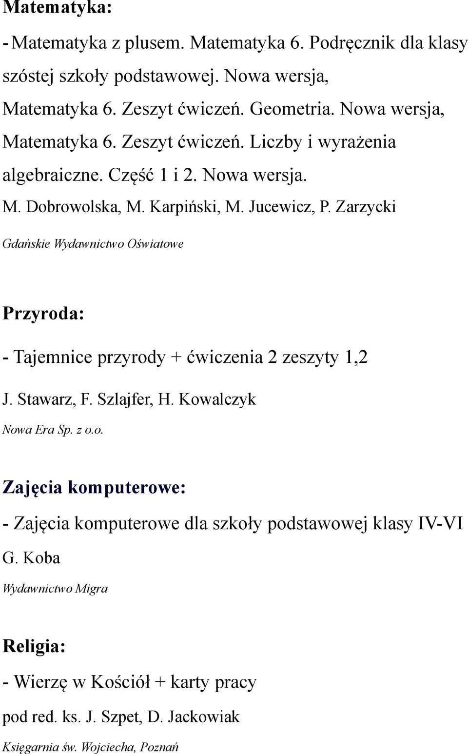 Zarzycki Gdańskie Wydawnictwo Oświatowe Przyroda: - Tajemnice przyrody + ćwiczenia 2 zeszyty 1,2 J. Stawarz, F. Szlajfer, H.