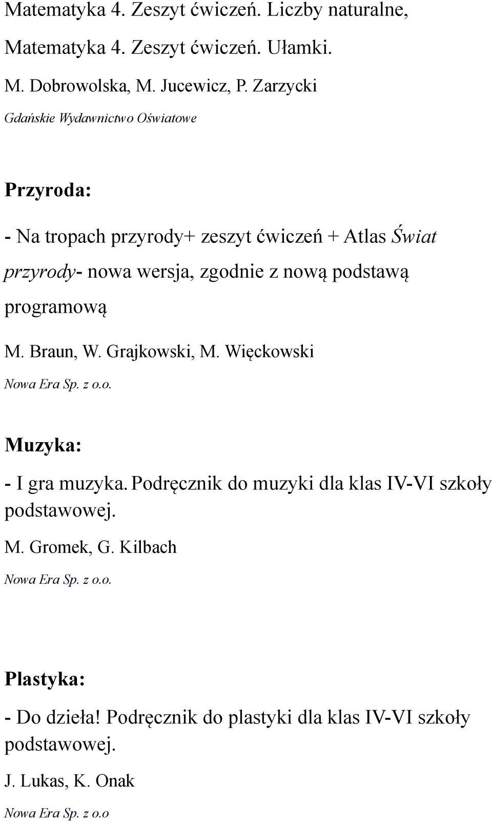 z nową podstawą programową M. Braun, W. Grajkowski, M. Więckowski Muzyka: - I gra muzyka.