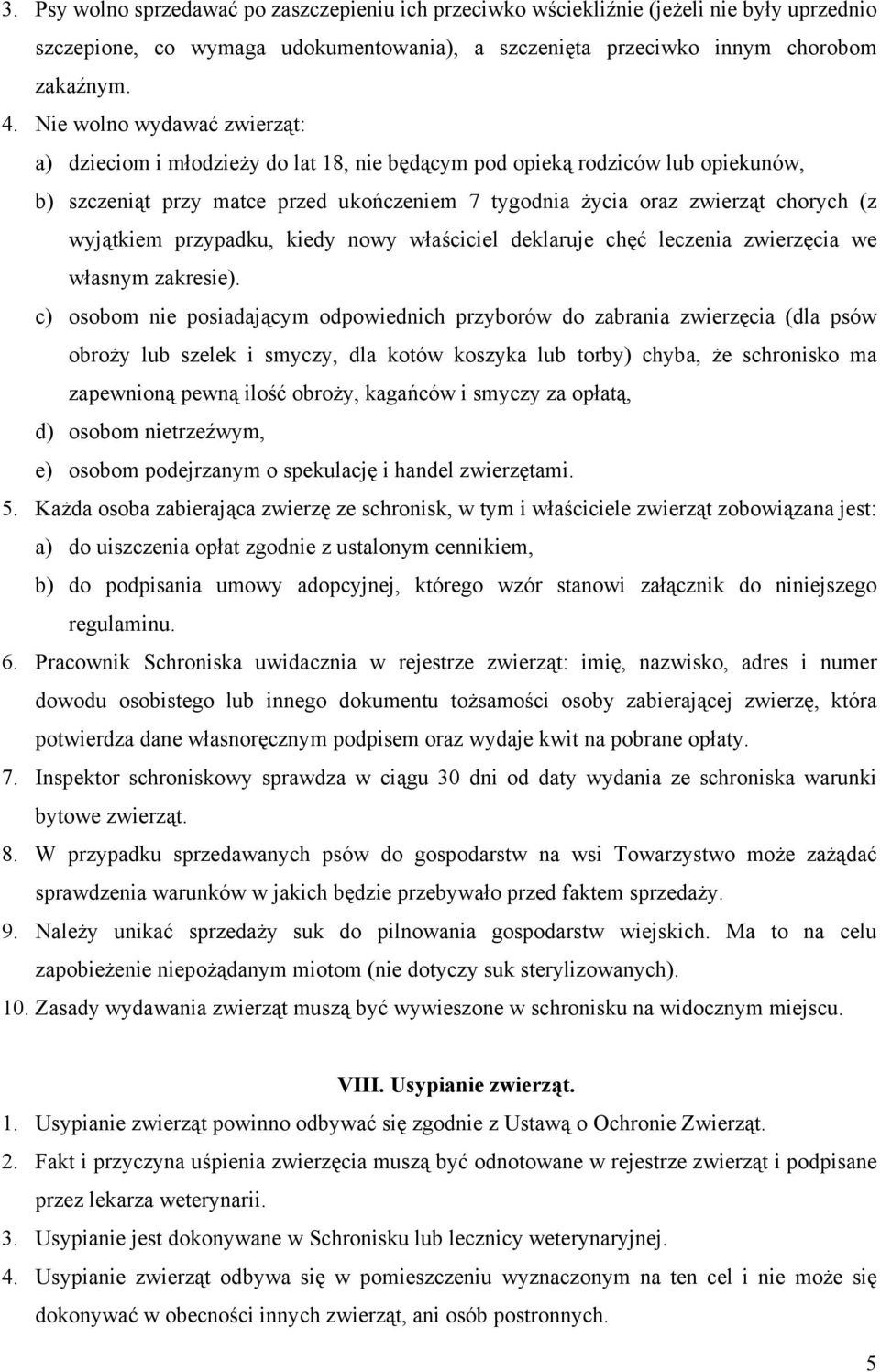 wyjątkiem przypadku, kiedy nowy właściciel deklaruje chęć leczenia zwierzęcia we własnym zakresie).