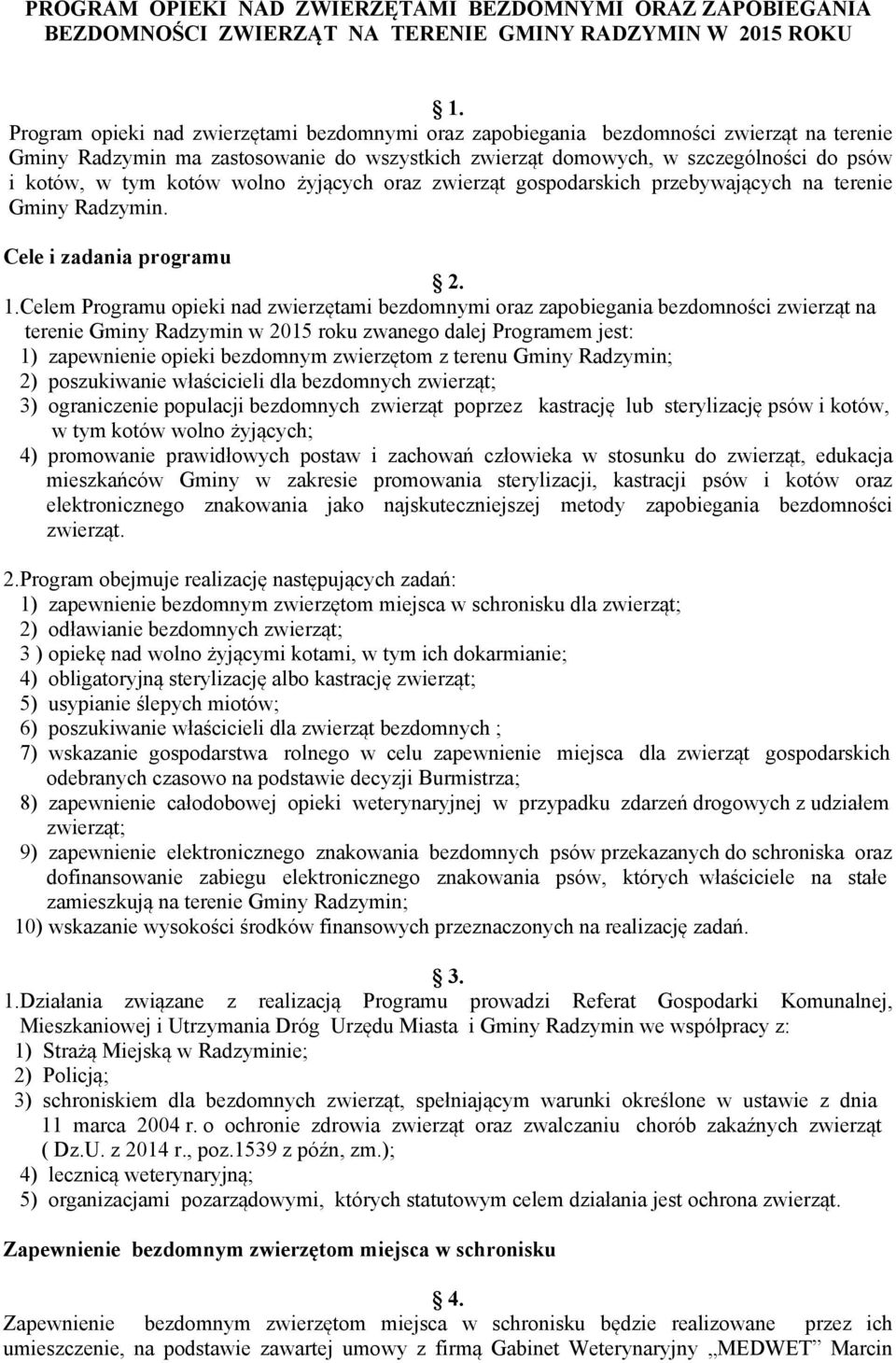 kotów wolno żyjących oraz zwierząt gospodarskich przebywających na terenie Gminy Radzymin. Cele i zadania programu 2. 1.