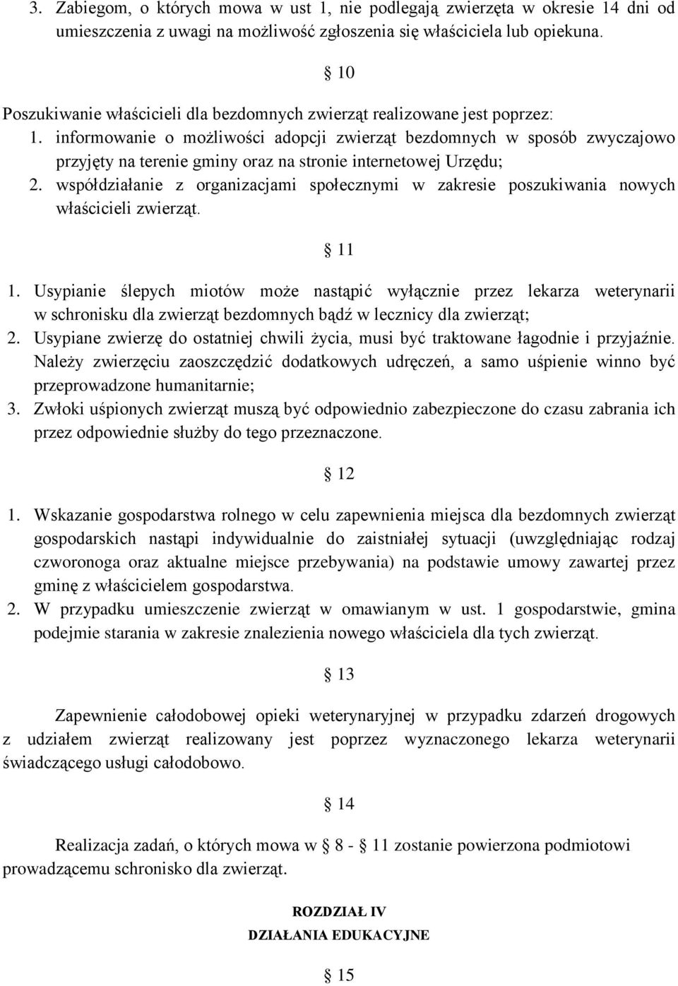 informowanie o możliwości adopcji zwierząt bezdomnych w sposób zwyczajowo przyjęty na terenie gminy oraz na stronie internetowej Urzędu; 2.
