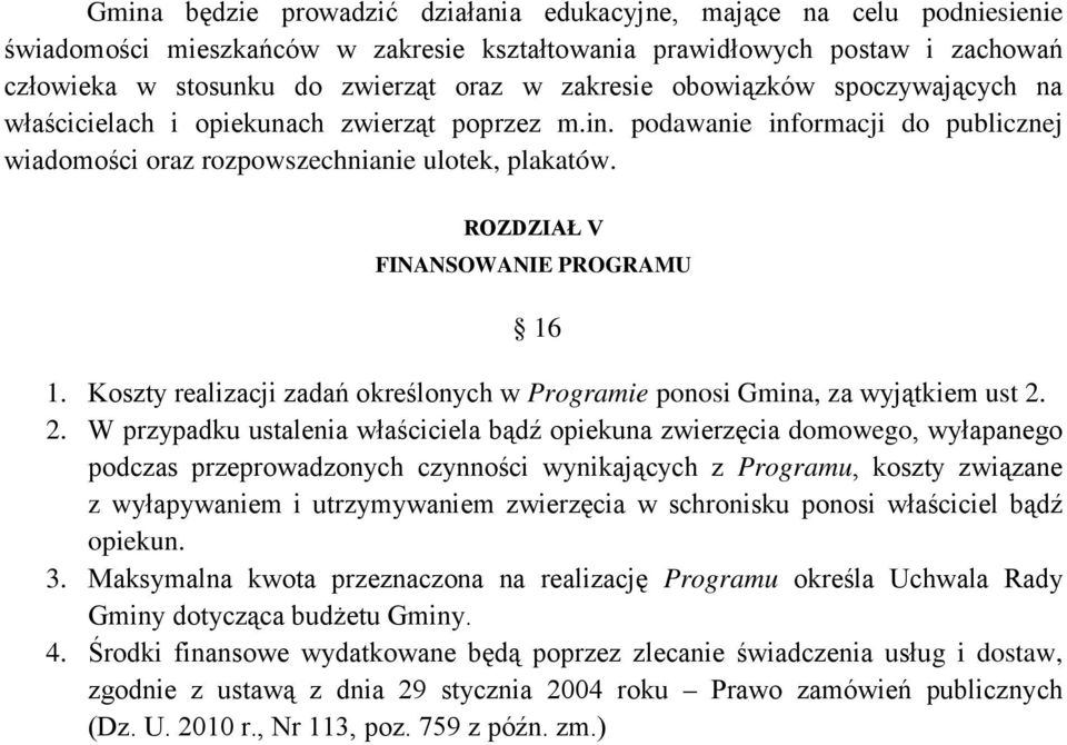 ROZDZIAŁ V FINANSOWANIE PROGRAMU 16 1. Koszty realizacji zadań określonych w Programie ponosi Gmina, za wyjątkiem ust 2.