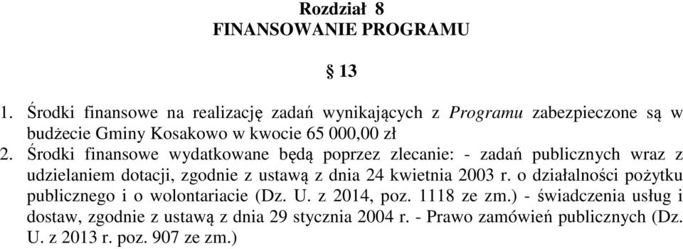 Środki finansowe wydatkowane będą poprzez zlecanie: - zadań publicznych wraz z udzielaniem dotacji, zgodnie z ustawą z dnia 24