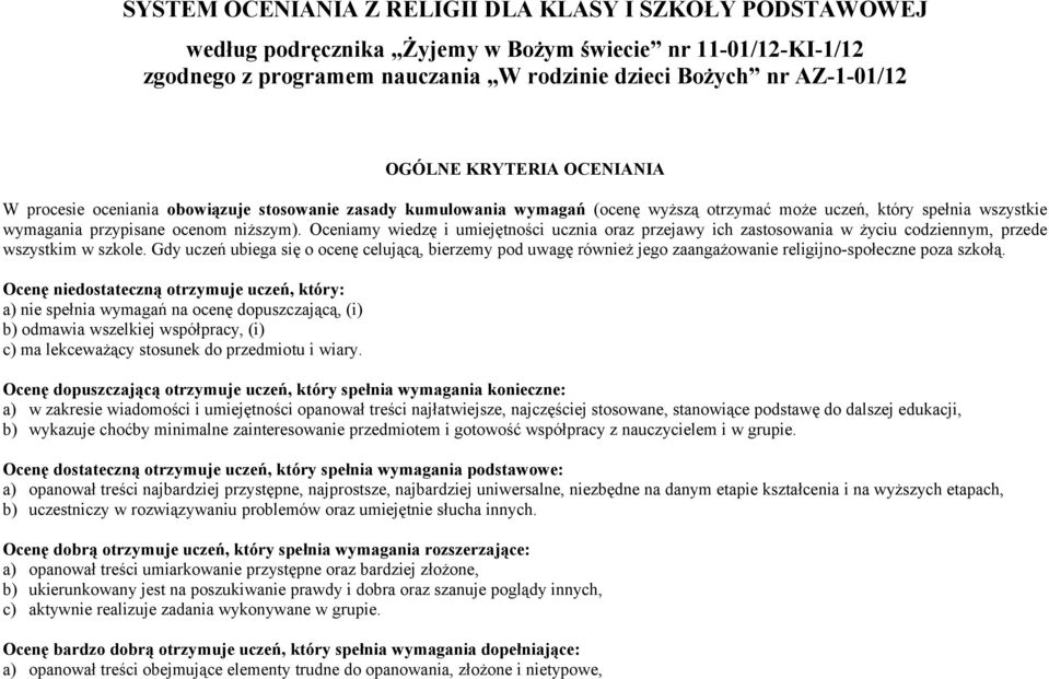 Oceniamy wiedzę i umiejętności ucznia oraz przejawy ich zastosowania w życiu codziennym, przede wszystkim w szkole.