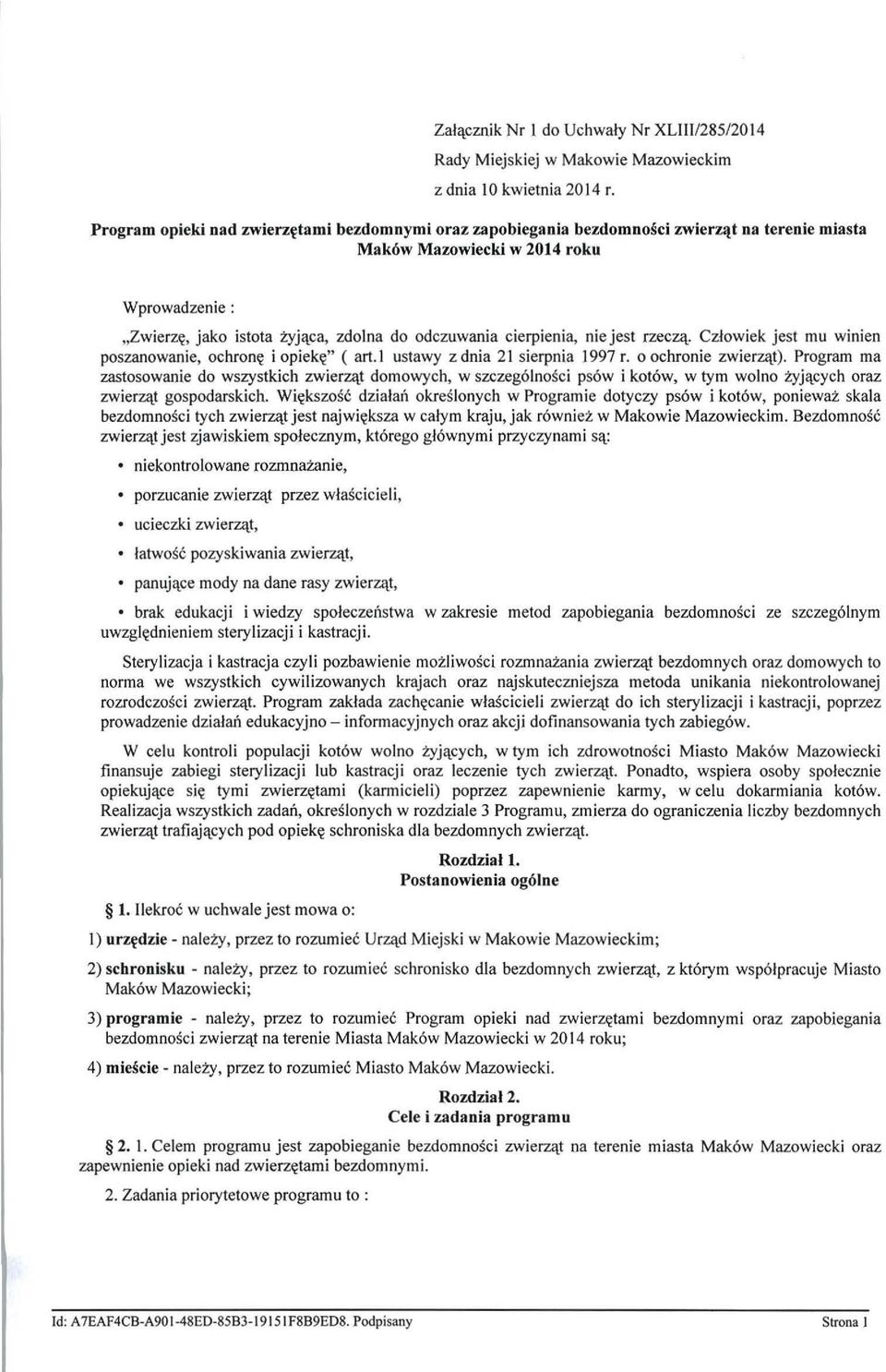 cierpienia, nie jest rzeczą. Czlowiek jest mu winien poszanowanie, ochronę i opiekę" ( art. I ustawy z dnia 21 sierpnia ) 997 r. o ochronie zwie rząt).