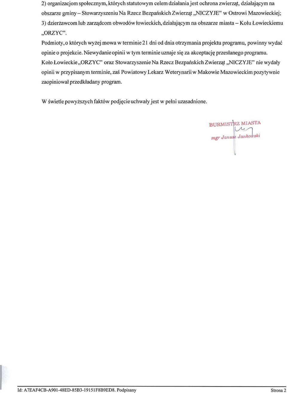 Podmioty, O których wyżej mowa w terminie 21 dni od dnia otrzymania projektu programu, powinny wydać opinie o projekcie. Niewydanieopinii w tym terminie uznaje się za akceptację przesianego programu.