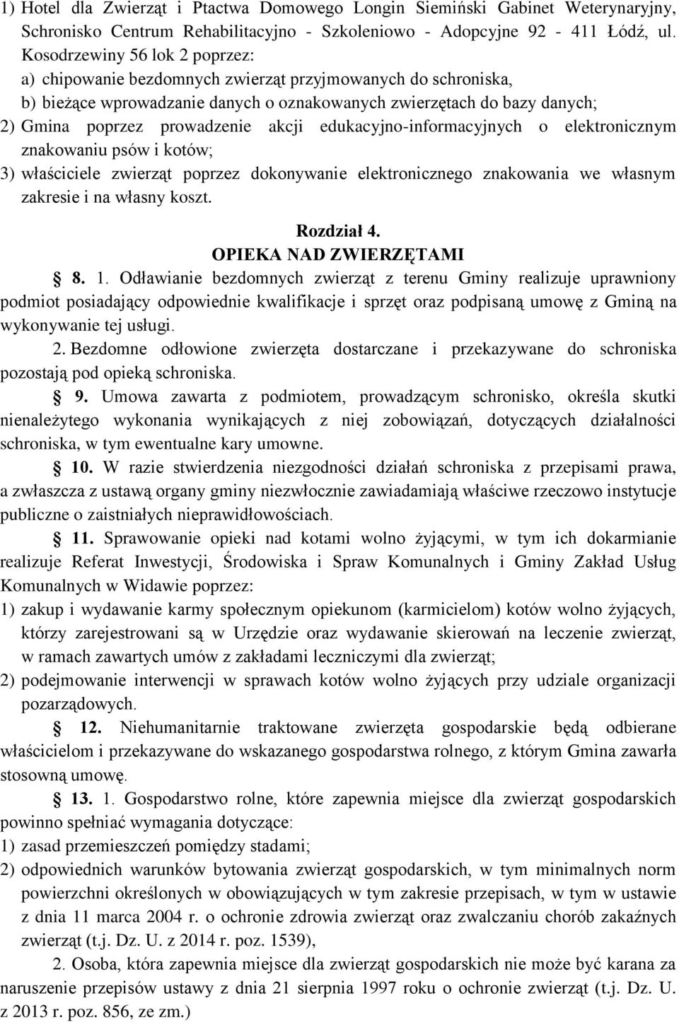 akcji edukacyjno-informacyjnych o elektronicznym znakowaniu psów i kotów; 3) właściciele zwierząt poprzez dokonywanie elektronicznego znakowania we własnym zakresie i na własny koszt. Rozdział 4.