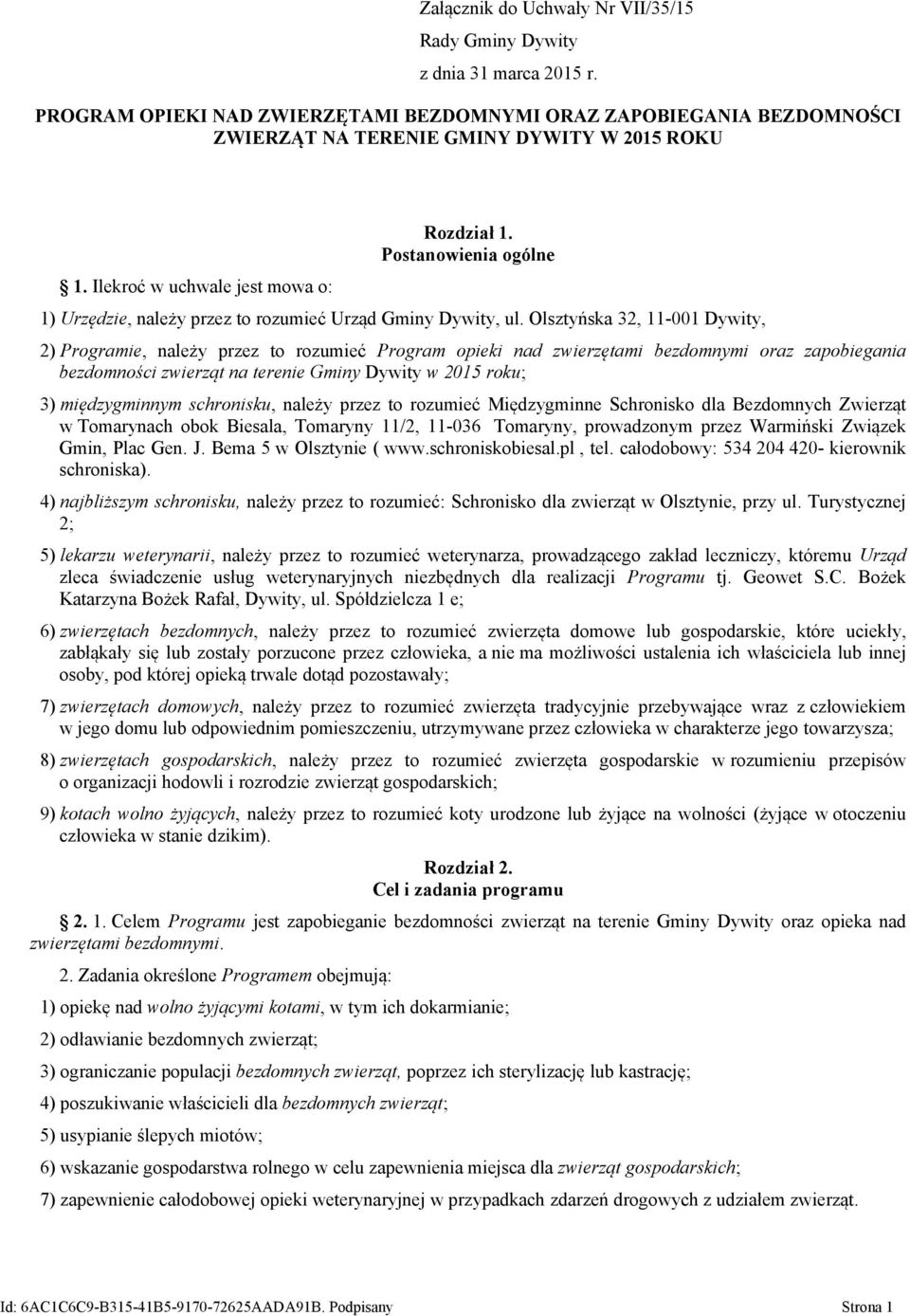 Olsztyńska 32, 11-001 Dywity, 2) Programie, należy przez to rozumieć Program opieki nad zwierzętami bezdomnymi oraz zapobiegania bezdomności zwierząt na terenie Gminy Dywity w 2015 roku; 3)