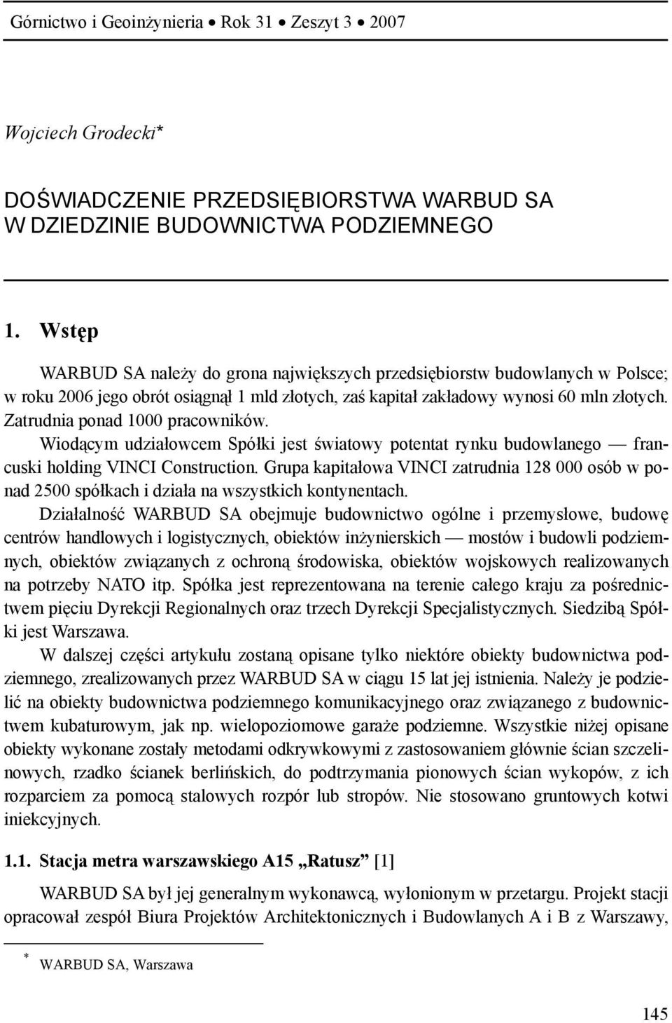 Zatrudnia ponad 1000 pracowników. Wiodącym udziałowcem Spółki jest światowy potentat rynku budowlanego francuski holding VINCI Construction.