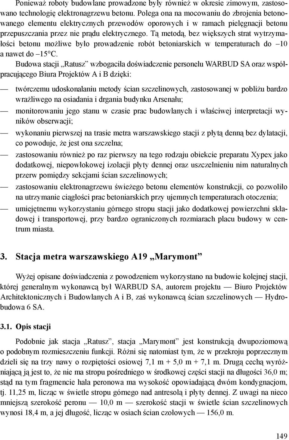 Tą metodą, bez większych strat wytrzymałości betonu możliwe było prowadzenie robót betoniarskich w temperaturach do 10 a nawet do 15 C.