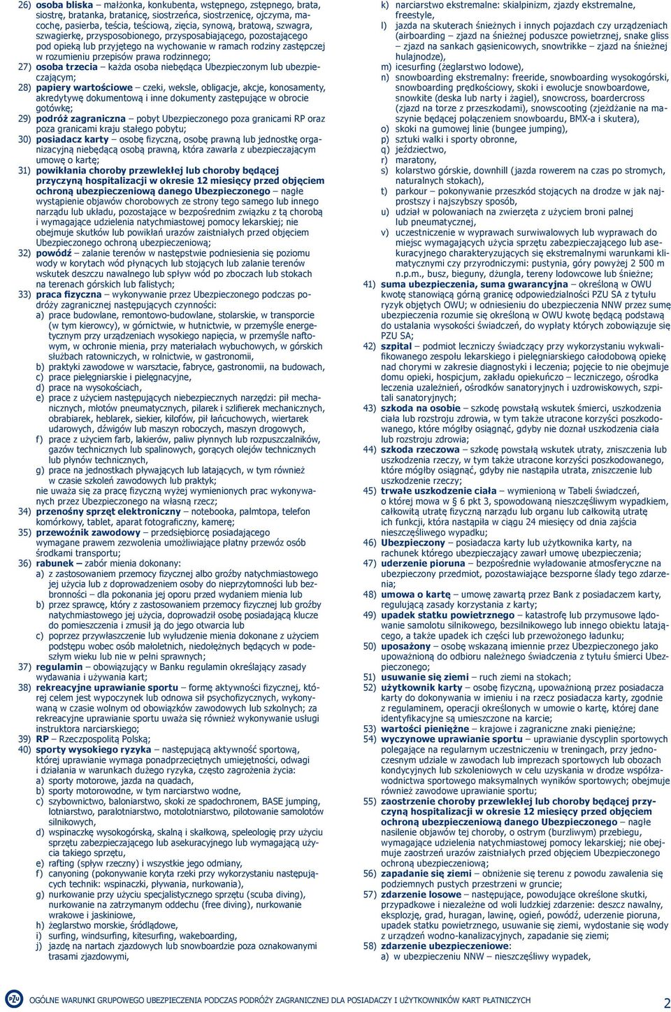 każda osoba niebędąca Ubezpieczonym lub ubezpieczającym; 28) papiery wartościowe czeki, weksle, obligacje, akcje, konosamenty, akredytywę dokumentową i inne dokumenty zastępujące w obrocie gotówkę;