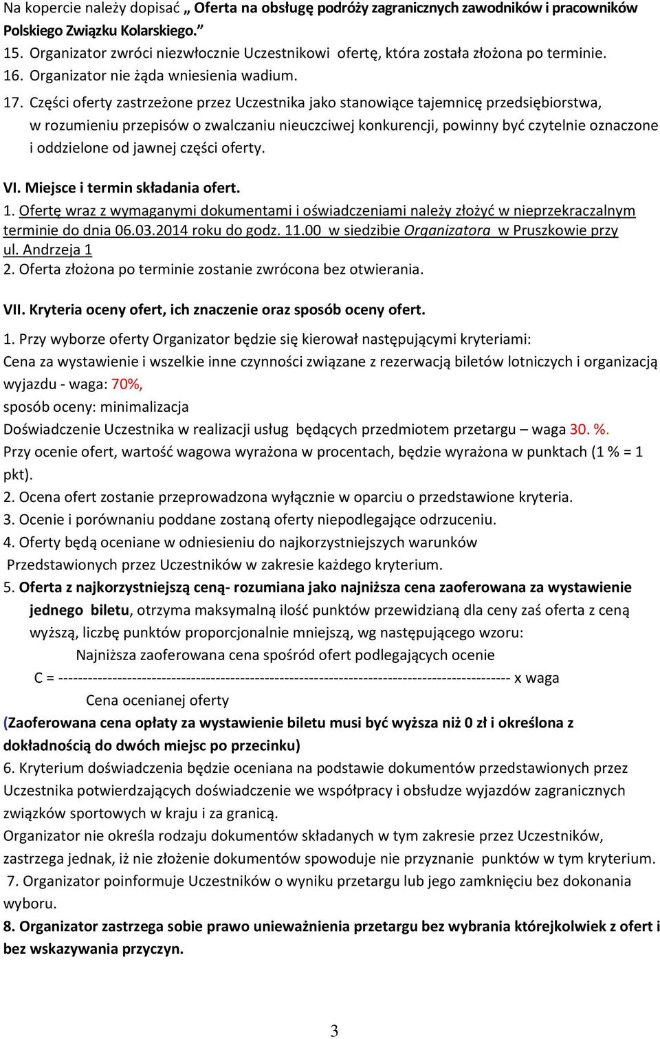 Części oferty zastrzeżone przez Uczestnika jako stanowiące tajemnicę przedsiębiorstwa, w rozumieniu przepisów o zwalczaniu nieuczciwej konkurencji, powinny być czytelnie oznaczone i oddzielone od