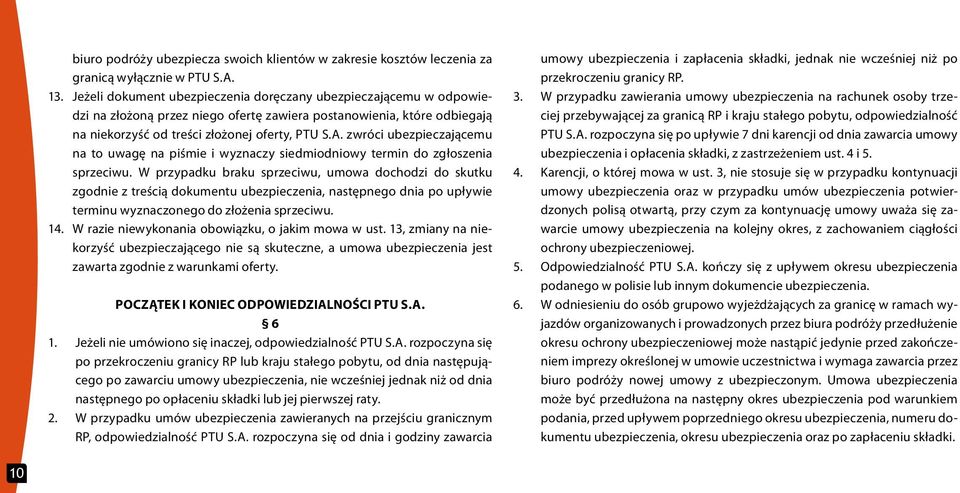 zwróci ubezpieczającemu na to uwagę na piśmie i wyznaczy siedmiodniowy termin do zgłoszenia sprzeciwu.