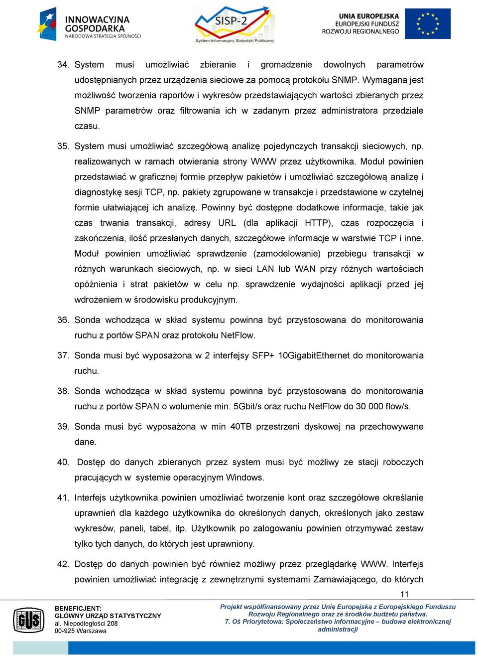 System musi umożliwiać szczegółową analizę pojedynczych transakcji sieciowych, np. realizowanych w ramach otwierania strony WWW przez użytkownika.