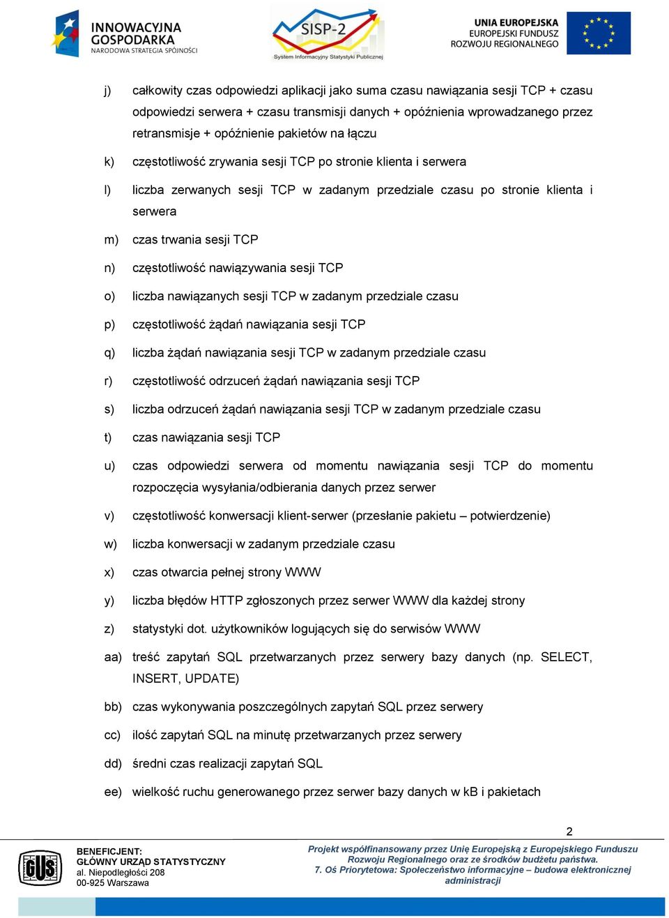 nawiązywania sesji TCP o) liczba nawiązanych sesji TCP w zadanym przedziale czasu p) częstotliwość żądań nawiązania sesji TCP q) liczba żądań nawiązania sesji TCP w zadanym przedziale czasu r)