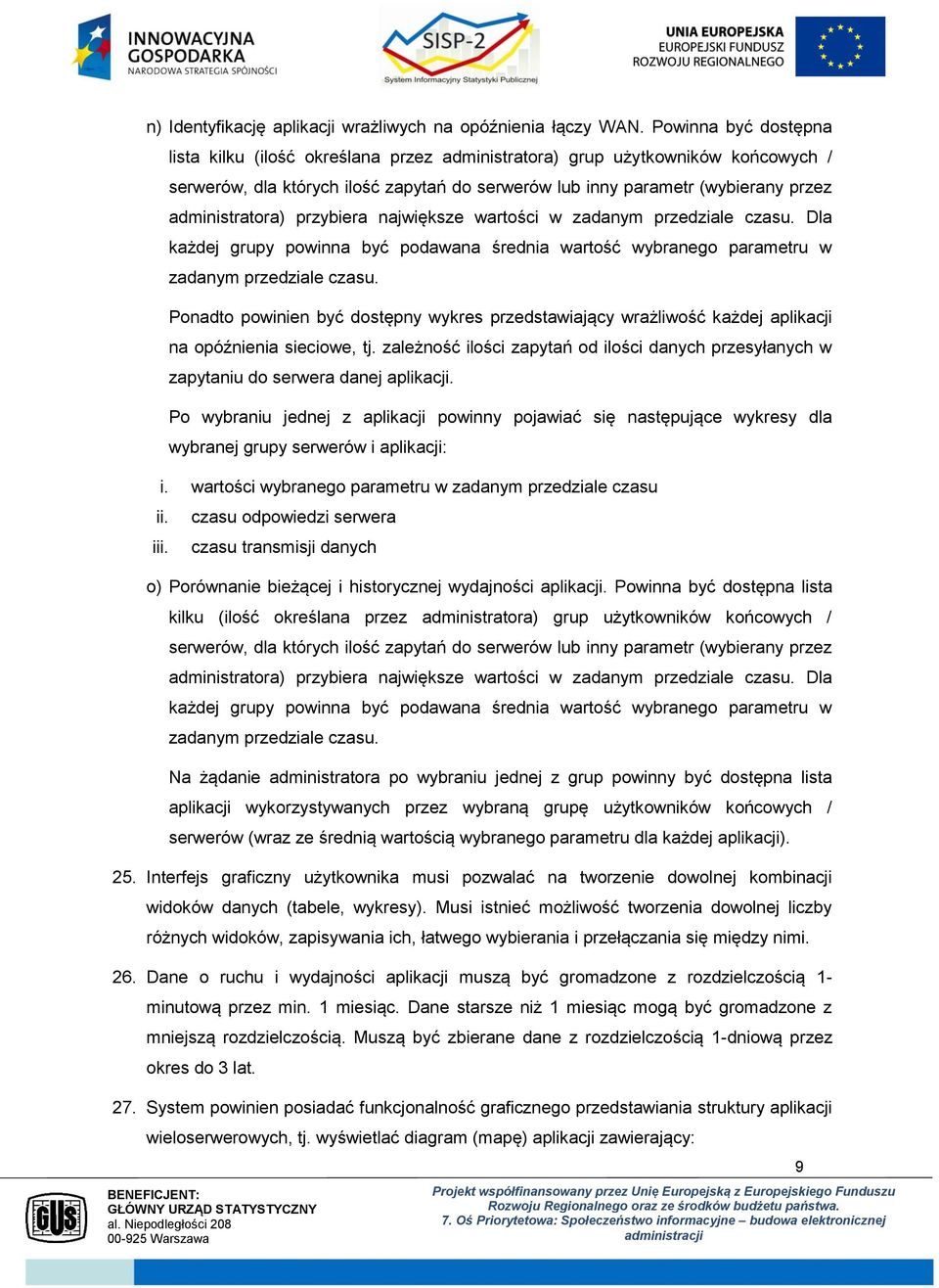 administratora) przybiera największe wartości w zadanym przedziale czasu. Dla każdej grupy powinna być podawana średnia wartość wybranego parametru w zadanym przedziale czasu.