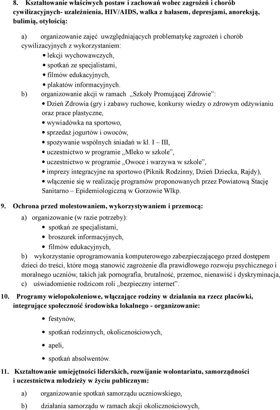 b) organizowanie akcji w ramach Szkoły Promującej Zdrowie : Dzień Zdrowia (gry i zabawy ruchowe, konkursy wiedzy o zdrowym odżywianiu oraz prace plastyczne, wywiadówka na sportowo, sprzedaż jogurtów