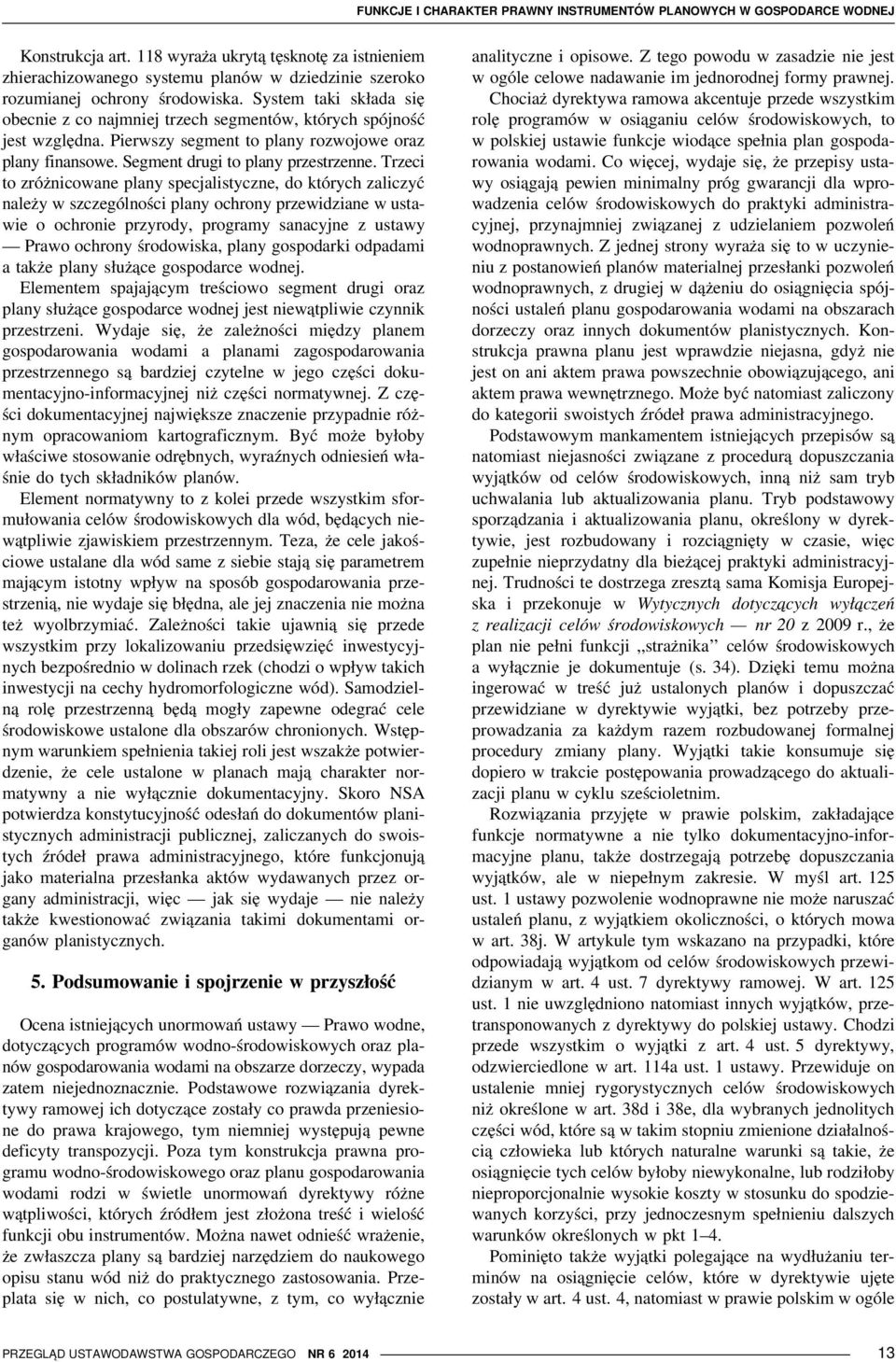System taki składa się obecnie z co najmniej trzech segmentów, których spójność jest względna. Pierwszy segment to plany rozwojowe oraz plany finansowe. Segment drugi to plany przestrzenne.