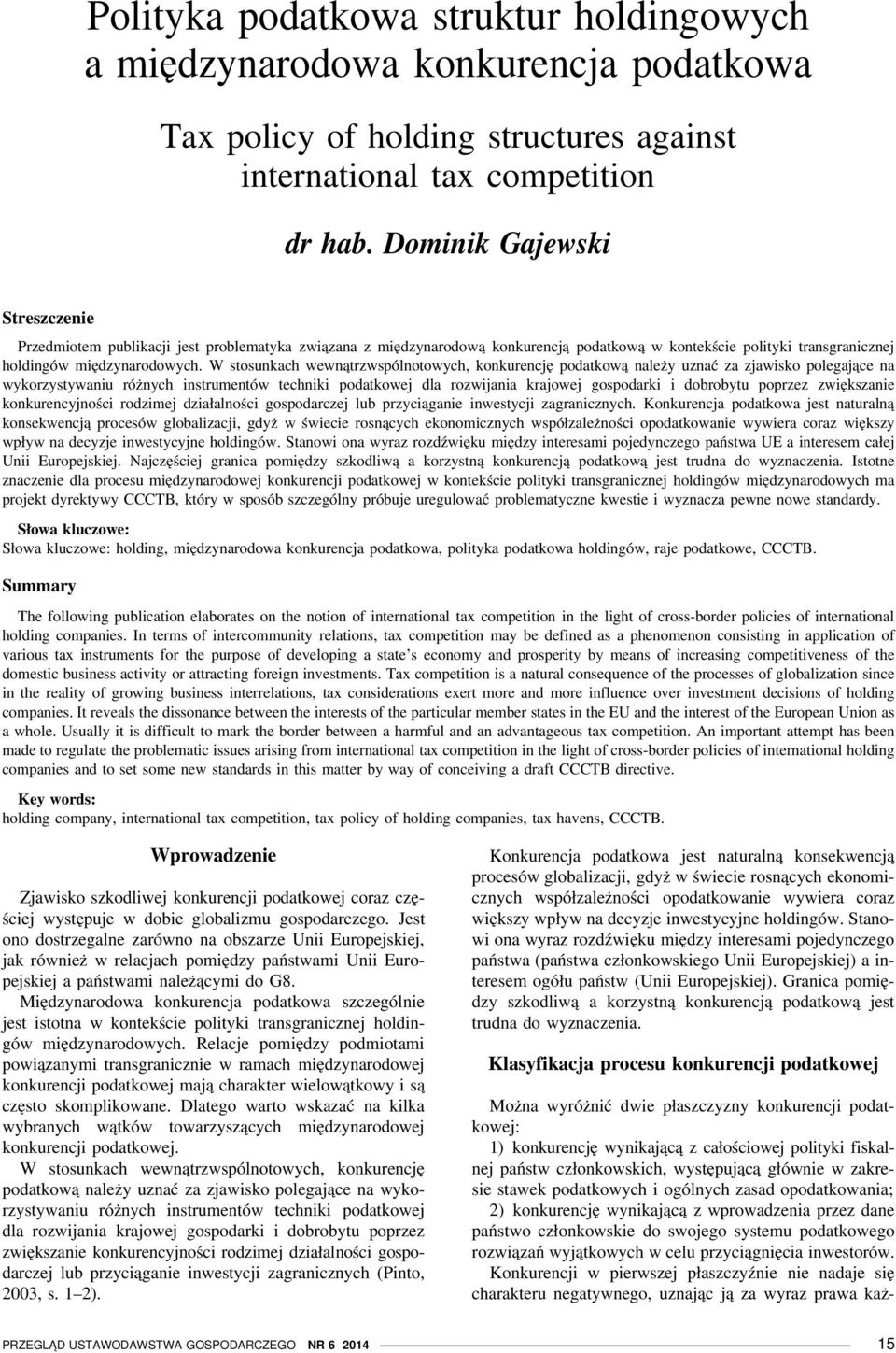 W stosunkach wewnątrzwspólnotowych, konkurencję podatkową należy uznać za zjawisko polegające na wykorzystywaniu różnych instrumentów techniki podatkowej dla rozwijania krajowej gospodarki i