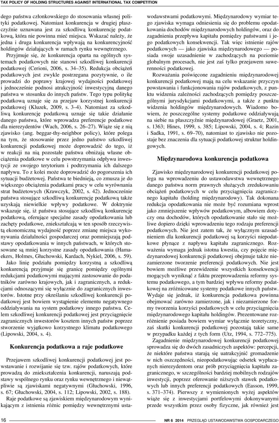 Wskazać należy, że jedna i druga konkurencja wpływają na konkurencyjność holdingów działających w ramach rynku wewnętrznego.