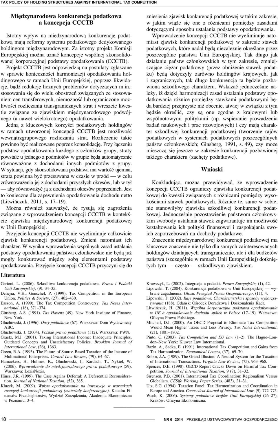 Projekt CCCTB jest odpowiedzią na postulaty zgłaszane w sprawie konieczności harmonizacji opodatkowania holdingowego w ramach Unii Europejskiej, poprzez likwidację, bądź redukcję licznych problemów